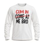 Cum In Me Bro Shirt