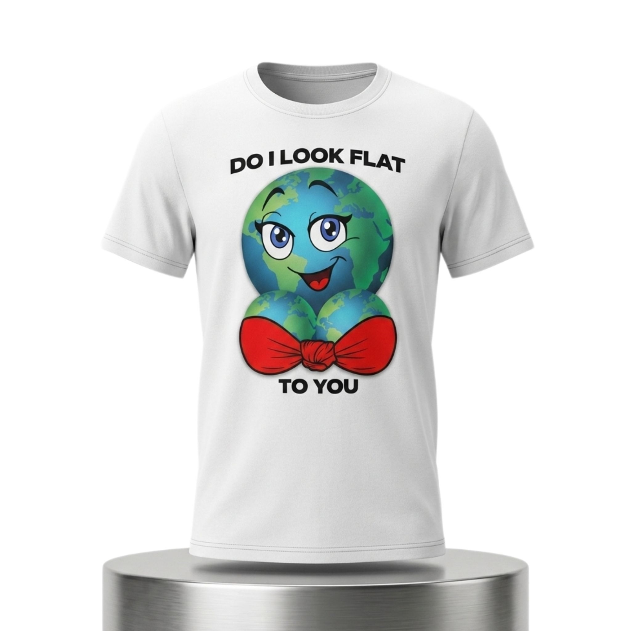 Do I Look Flat To You Shirt 1 Do I Look Flat To You Shirt 2