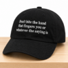 Don't Bite The Hand That Fingers You Or Whatever The Saying Is Hat 5 Dont Bite The Hand That Fingers You Or Whatever The Saying Is Hat 2