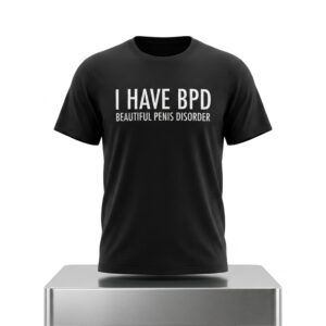 BPD Beautiful Penis Disorder Shirt 2