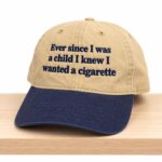 Ever Since I Was Young I Knew I Wanted A Cigarette Hat