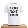 Fund People Not Bombs Shirt 5 Fund People Not Bombs Shirt 2