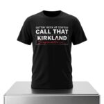 Gettin Neck At Costco Call That Kirkland Shirt