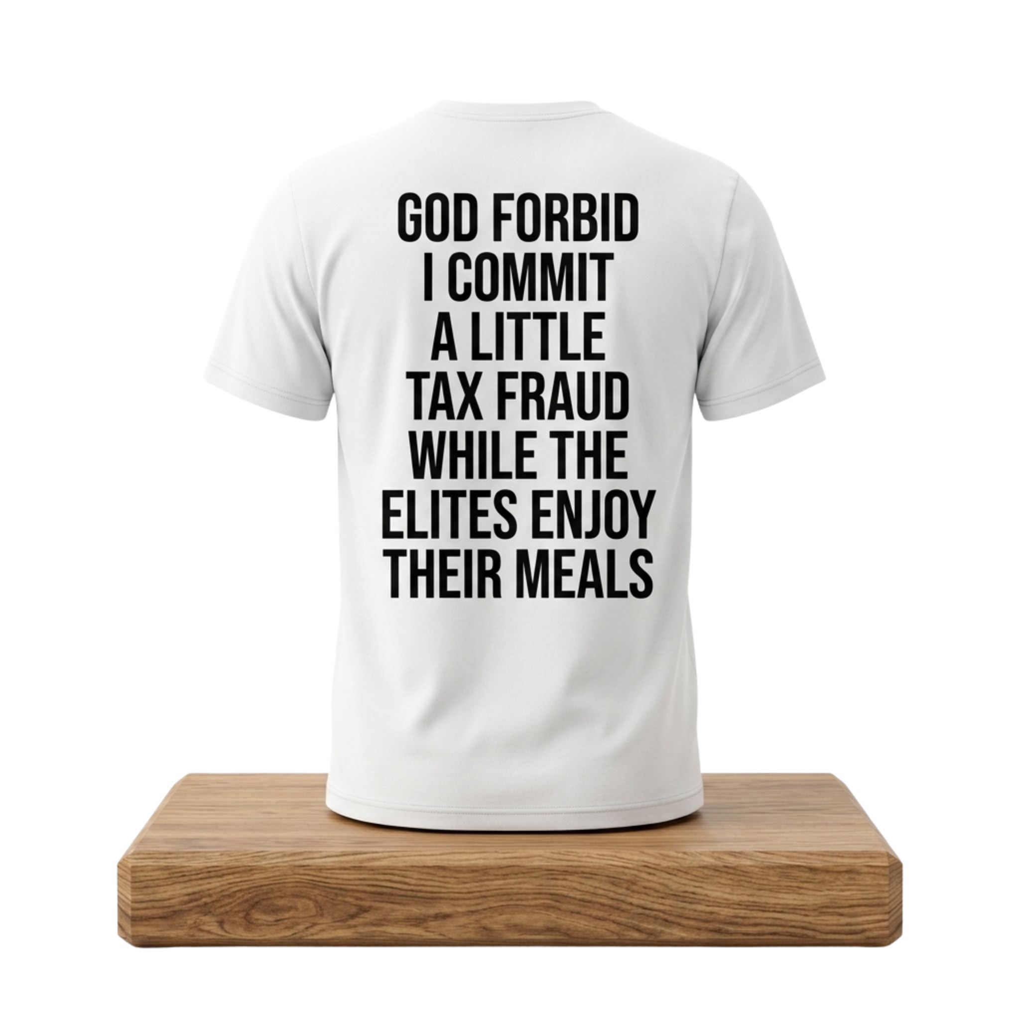 God Forbid I Commit A Little Tax Fraud While The Elites Enjoy Their Meals Shirt 1 God Forbid I Commit A Little Tax Fraud While The Elites Enjoy Their Meals Shirt 2