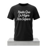 Hasta Que La Migra Nos Separe Shirt