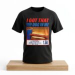 I Got That Dog In Me Hot Dog Shirt