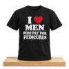 I Love Men Who Pay For Pedicures Shirt 2