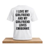 I Love My Girlfriend And My Girl Friend Loves Emibonnie Shirt