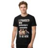 I Paused My Yesterday's Gameplay To Be Here Shirt 3 I Paused My Yesterdays Gameplay To Be Here Shirt