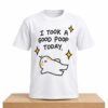 I Took A Good Poop Today Shirt 4 I Took A Good Poop Today Shirt 2