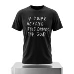 If Youre Reading This Drakes The Goat Shirt