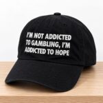 I'm Not Addicted To Gambling I'm Addicted To Hope Hat