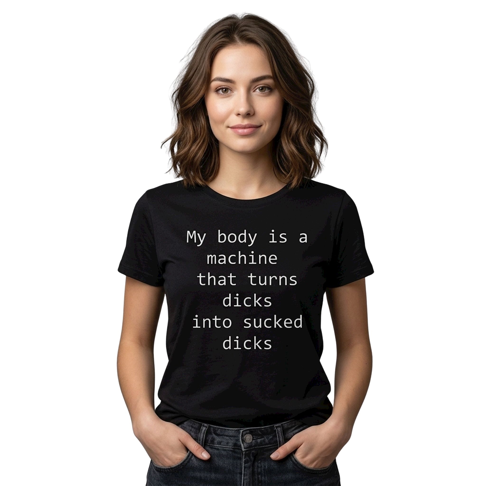 My Body Is A Machine That Turns Dicks Into Sucked Dicks Shirt My Body Is A Machine That Turns Dicks Into Sucked Dicks Shirt