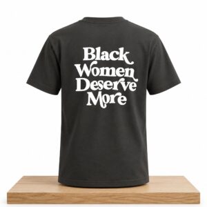 Black Woman Deserve More Shirt 1