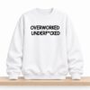Overworked Underfcked Sweatshirt 4 Overworked Underfcked Sweatshirt 1