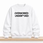 Overworked Underfcked Sweatshirt