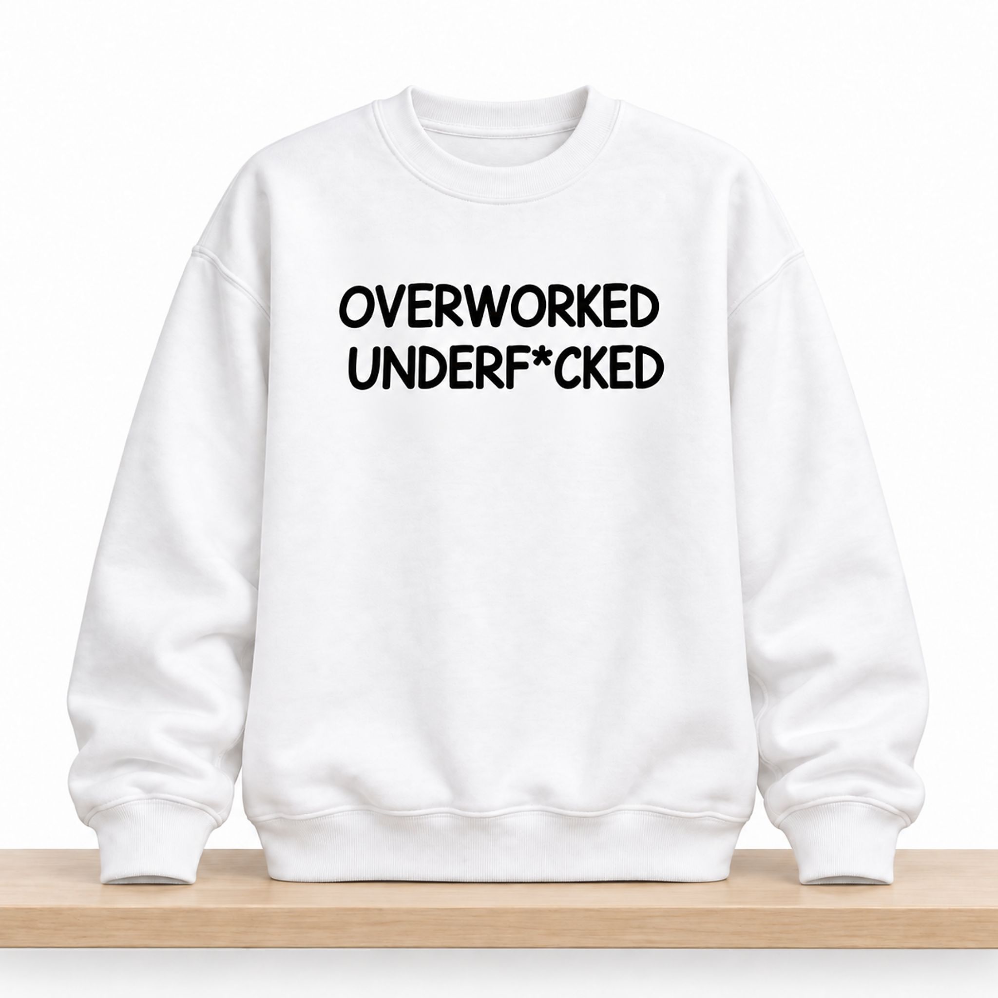 Overworked Underfcked Sweatshirt 1 Overworked Underfcked Sweatshirt 1