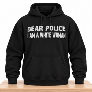 Dear Police I Am A White Woman Hoodie 2