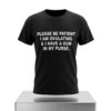 Please Be Patient I Am Ovulating & I Have A Gun In My Purse Shirt 4 Please Be Patient I Am Ovulating I Have A Gun In My Purse Shirt 2