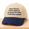 Please Feel Free To Dress Slutty At My Funeral It’s What I Would Have Wanted Hat 7 Please Feel Free To Dress Slutty At My Funeral It’s What I Would Have Wanted Hat 1