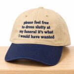 Please Feel Free To Dress Slutty At My Funeral It’s What I Would Have Wanted Hat