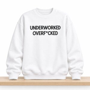 Underworked Overfcked Sweatshirt 1