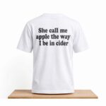 She Call Me Apple The Way I Be In Cider Shirt