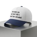 She Pop On My Tart Till I Toast Her Strudel Hat