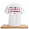 The Only Love I Believe In Is My Love For Ronaldo Shirt 6 The Only Love I Believe In Is My Love For Ronaldo Shirt 2