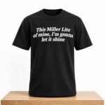 This Miller Lite Of Mine I’m Gonna Let It Shine Shirt