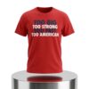 Too Big Too Strong Too Fast Too American Shirt 2