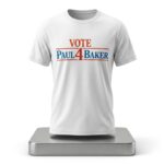 Vote 4 Paul Baker Shirt