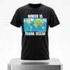 Where Is Frank Ocean Shirt 7 Where Is Frank Ocean Shirt 2