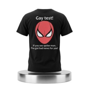 Gay Test If You See Spider Man I've Got Bad News For You Shirt 1