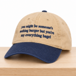 You May Be Someone's Nothing Burger But You're My Everything Bagel Hat