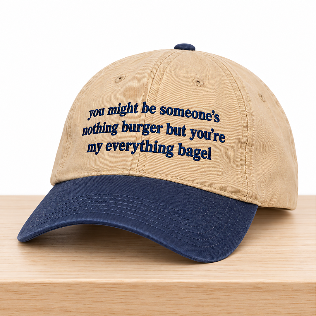 You May Be Someone's Nothing Burger But You're My Everything Bagel Hat 1 You May Be Someones Nothing Burger But Youre My Everything Bagel Hat 2