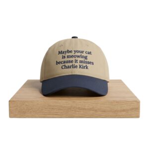 Maybe Your Cat Is Meowing Because It Misses Charlie Kirk Hat 2