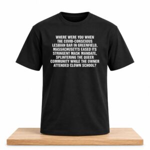 Massachusetts Eased Its Stringent Mask Mandate Splintering The Queer Community While The Owner Attended Clown School Shirt 2