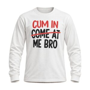 Cum In Me Bro Shirt 2