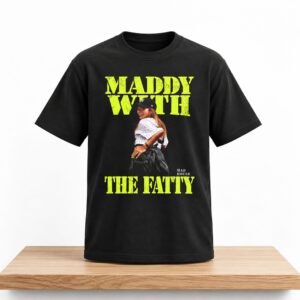 Maddy with the Fatty Shirt