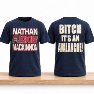 Nathan Fuckin Mackinnon Bitch Its An Avalanche Shirt 2