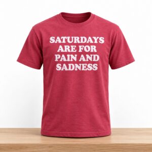Saturdays Are For Pain And Sadness Shirt 2