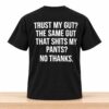 Trust My Gut The Same Gut That Shits My Pants No Thanks Shirt 4 Trust My Gut The Same Gut That Shits My Pants No Thanks Shirt 2