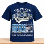 Brewers Yes I’m Old But I Saw Brewers Greatness Thank You For The Memories 2026 Shirt