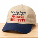Call Me New England Cause I've Got Massive Huge Tits Hat