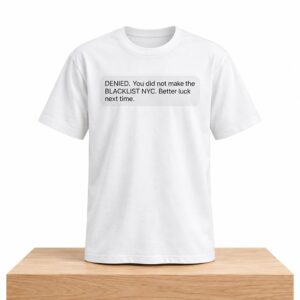 Denied You Did Not Make The Blacklist NYC Better Luck Next Time Shirt 2
