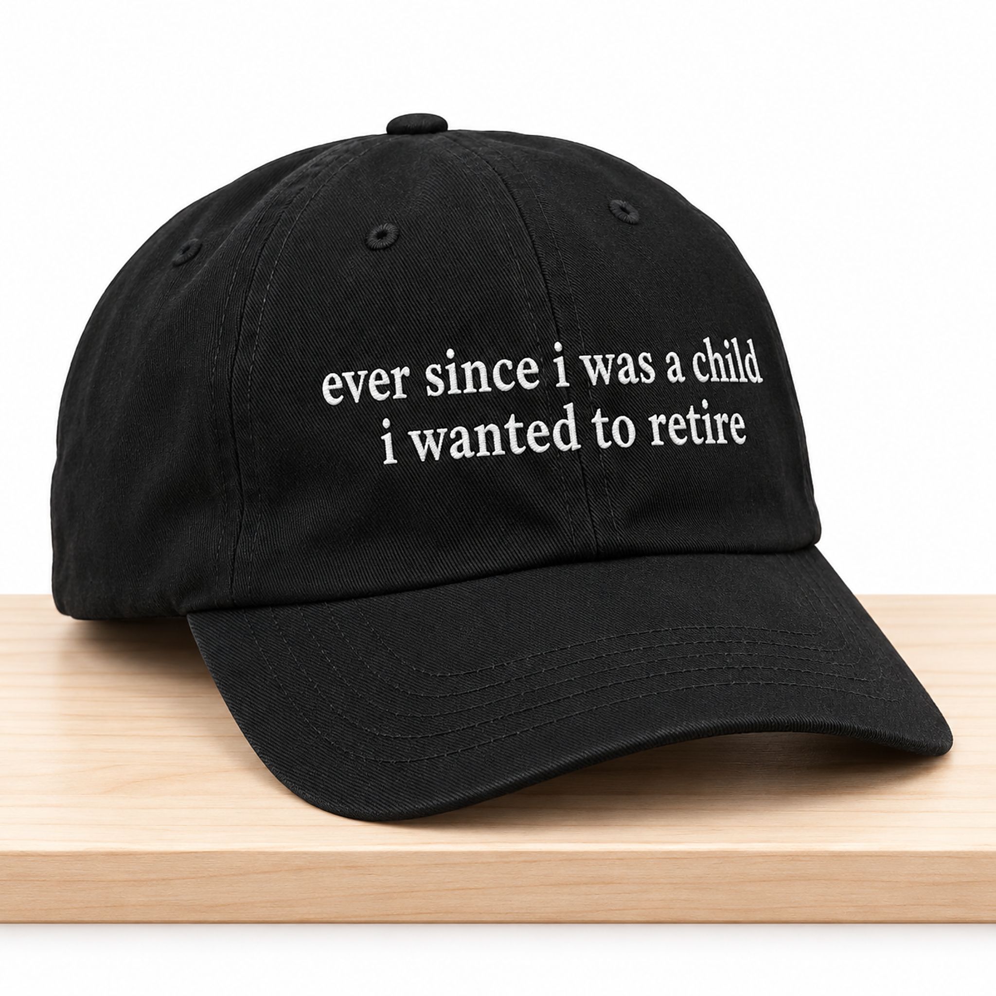 Ever Since I Was A Child I Wanted To Retire Hat 1 Ever Since I Was A Child I Wanted To Retire Hat 2