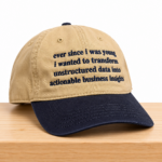 Ever Since I Was Young I Wanted To Transform Unstructured Data Into Actionable Business Insights Hat
