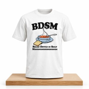 BDSM Bread Dipped In Soup Shirt 2