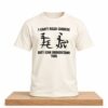I Can't Read Chinese But I Can Understand This Shirt 4 I Cant Read Chinese But I Can Understand This Shirt 2
